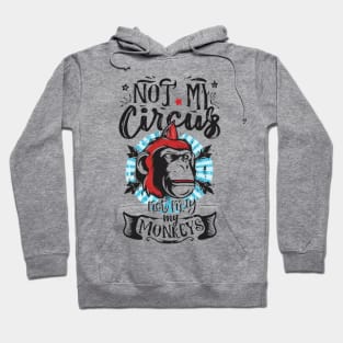 Not My Circus Not My Monkeys funny sarcastic messages sayings and quotes Hoodie